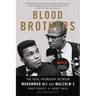 Blood Brothers: The Fatal Friendship Between Muhammad Ali and Malcolm X
