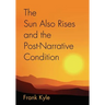The Sun Also Rises And the Post-Narrative Condition