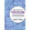 How to Write Percussion 2e P