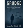 Grudge: Understanding Resentment, Justice, and the Desire to Be Heard