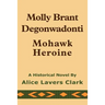 Molly Brant Degonwadonti: Mohawk Heroine