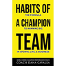 Habits of a Champion Team: The Formula to Winning Big in Sports, Life, and Business