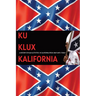Ku Klux Kalifornia: A History Of Klan Activities In California From 1869 Until Today