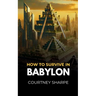 How To Survive in Babylon