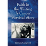 Faith in the Waiting A Cancer Survival Story