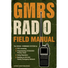 GMRS Radio Field Manual: The Visual Command System for FCC Licensing, Programming CTCSS/DCS Privacy Tones, Using Repeaters, and Building an Off-Grid F