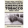 The Political Reconstruction of American Tobacco, 1862-1933
