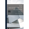 The Architecture of Humanism; a Study in the History of Taste
