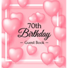 70th Birthday Guest Book: A Sweet Pink Balloon Hearts Keepsake for Her 70th Birthday - Square Hardcover Guest Sign-In Book with 105 Pages for Wishes,