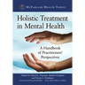 Holistic Treatment in Mental Health: A Handbook of Practitioners' Perspectives