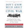 Don't Know Much About(r) the Civil War: Everything You Need to Know about America's Greatest Conflict But Never Learned
