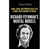 Richard Feynman's Mental Models: How to Think, Learn, and Problem-Solve Like a Nobel Prize-Winning Polymath