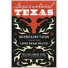 Supernatural Texas: 50 Chilling Tales from the Lone Star State