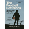 The Football Battalions: The Elite Footballers Who Fought in the Great War