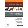 Muscle Disorders of Horses, An Issue of Veterinary Clinics of North America: Equine Practice