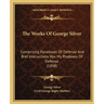 The Works Of George Silver: Comprising Paradoxes Of Defense And Bref Instructions Vpo My Pradoxes Of Defense (1898)
