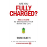 Are You Fully Charged?: The 3 Keys to Energizing Your Work and Life