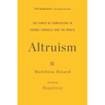 Altruism: The Power of Compassion to Change Yourself and the World