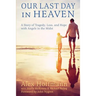 Our Last Day in Heaven: A Story of Tragedy, Loss, and Hope with Angels in the Midst