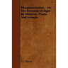 Phosphorescence: Or, the Emission of Light by Minerals, Plants, and Animals