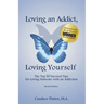 Loving an Addict, Loving Yourself: The Top 10 Survival Tips for Loving Someone with an Addiction