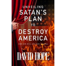 Unveiling Satan's Plan to Destroy America: How God Will Deliver the USA