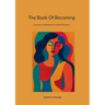 The Book Of Becoming: A Journey to Wholeness and Self-discovery