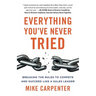 Everything You've Never Tried: Breaking the Rules to Compete and Succeed Like a Sales Leader