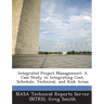 Integrated Project Management: A Case Study in Integrating Cost, Schedule, Technical, and Risk Areas