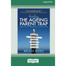 Avoiding the Ageing Parent Trap: An insider's guide to legal, financial and caring solutions [16pt Large Print Edition]