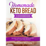 Homemade Keto Bread Cookbook: 100 Low-Carb Ketogenic Bread Recipes to Kick your Carb Cravings.
