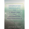 Information Technology for Librarians and Information Professionals