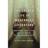 The Sacred Life of Modernist Literature: Immanence, Occultism, and the Making of the Modern World