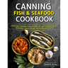 Canning Fish & Seafood Cookbook: 2000 Days Canning Food Storage All Type Fish Appetizers, Breakfast, Lunch, Dinner, and Dessert, Recipes