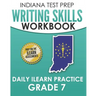 INDIANA TEST PREP Writing Skills Workbook Daily ILEARN Practice Grade 7: Preparation for the ILEARN English Language Arts Assessments