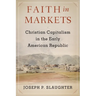 Faith in Markets: Christian Capitalism in the Early American Republic