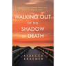 Walking Out of the Shadow of Death: My Miraculous Journey from Covid Widow to Bride of Christ