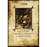 Alchemy Rediscovered and Restored: revised 2nd. ed. with foreword by Sir Dudley Borron Myers (Aziloth Books)