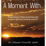 A Moment With...: "Inspirational writings and photographs to capture life's most touching moments"