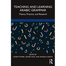 Teaching and Learning Arabic Grammar: Theory, Practice, and Research