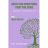 Roots for Christians, Fruit for Jews Part 2 Fruit for Life