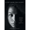 A Cry From the Silent: An Account of One Woman's Experience Growing Up in the Segregated South