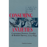Consuming Anxieties: Consumer Protest, Gender & British Slavery, 1713-1833