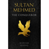 Sultan Mehmed: the conqueror