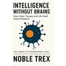 Intelligence Without Brains: How Cells, Tissues, and Life Itself Solve Problems