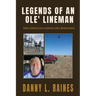 Legends of an Ole' Lineman: True lessons and learning for a Journeyman