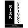Risk Efficacy: How to Measure Decision Making in an Age of Uncertainty