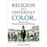 Religion of a Different Color: Race and the Mormon Struggle for Whiteness