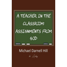 A Teacher in the Classroom: Assignments From God