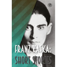 Franz Kafka: Short Stories